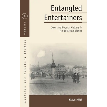 Entangled Entertainers: Jews and Popular Culture in Fin-De-Siècle Vienna