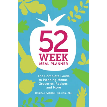 52-Week Meal Planner: The Complete Guide to Planning Menus, Groceries, Recipes, and More