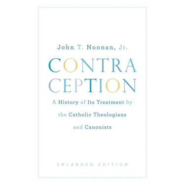 Contraception: A History of Its Treatment by the Catholic Theologians and Canonists, Enlarged Edition