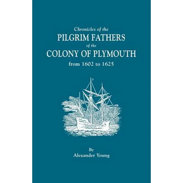 Chronicles of the Pilgrim Fathers of the Colony of Plymouth, from 1602 to 1625