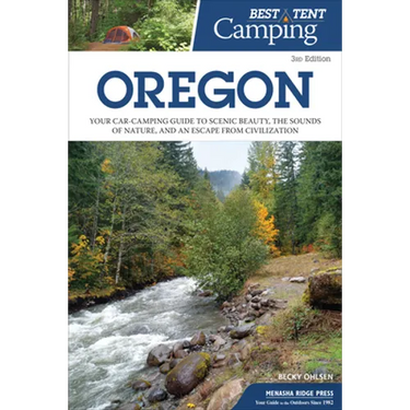 Best Tent Camping: Oregon: Your Car-Camping Guide to Scenic Beauty, the Sounds of Nature, and an Escape from Civilization