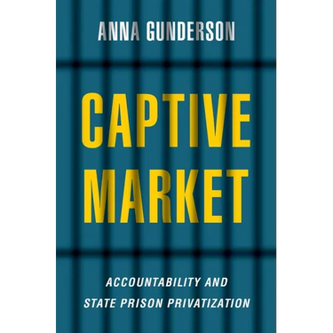 Captive Market: The Politics of Private Prisons in America