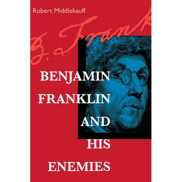 Benjamin Franklin and His Enemies