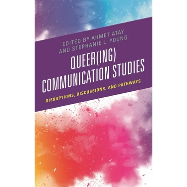 Queer(ing) Communication Studies: Disruptions, Discussions, and Pathways