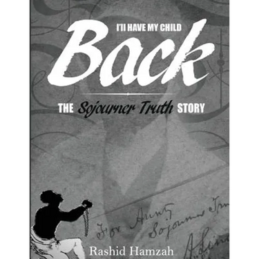 "I'll Have My Child Back?": The Sojourner Truth Story