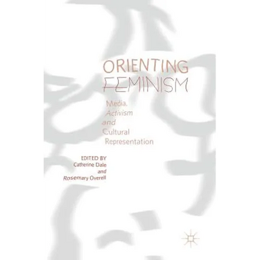 Orienting Feminism: Media, Activism and Cultural Representation