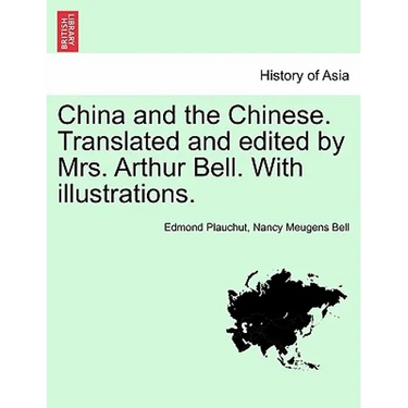 China and the Chinese. Translated and Edited by Mrs. Arthur Bell. with Illustrations.