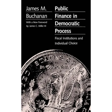 Public Finance in Democratic Process: Fiscal Institutions and Individual Choice