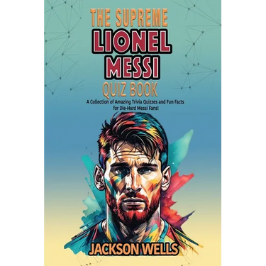 Lionel Messi: The supreme Quiz an Triva book on the Inter Miami Soccer Superstar