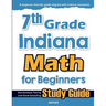 7th Grade Indiana Math for Beginners: Standardized Testing and Home Schooling Study Guide
