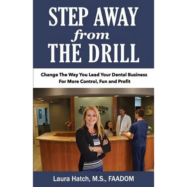 Step Away From The Drill: Your Dental Front Office Handbook to Accelerate Training and Elevate Customer Service