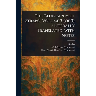 The Geography of Strabo, Volume 3 (of 3) / Literally Translated, With Notes