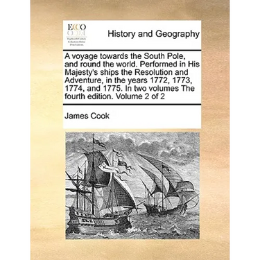 A Voyage Towards the South Pole, and Round the World. Performed in His Majesty's Ships the Resolution and Adventure, in the Years 1772, 1773, 1774, an