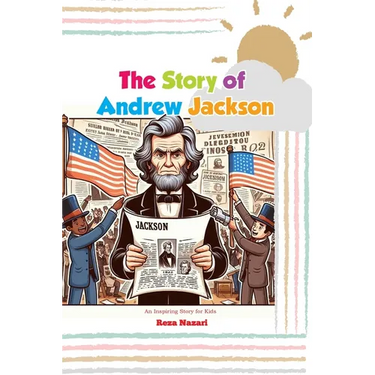 The Story of Andrew Jackson: An Inspiring Story for Kids