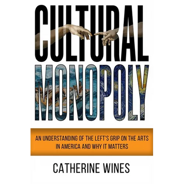 Cultural Monopoly: An Understanding of the Left's Grip on the Arts in America and Why It Matters