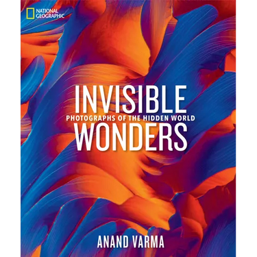 National Geographic Invisible Wonders: Photographs of the Hidden World