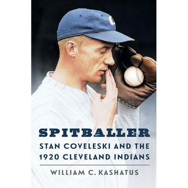 Spitballer: Stan Coveleski and the 1920 Cleveland Indians