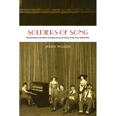 Soldiers of Song: The Dumbells and Other Canadian Concert Parties of the First World War