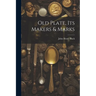 Old Plate, Its Makers & Marks