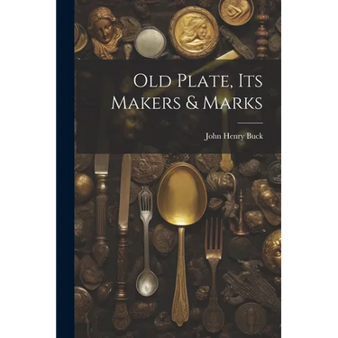 Old Plate, Its Makers & Marks