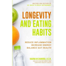 Longevity and Eating Habits: A Simple Blueprint to Reduce Inflammation, Increase Energy and Balance Gut Health So You Can Age Well and Live Vibrantly