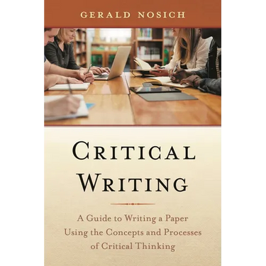 Critical Writing: A Guide to Writing a Paper Using the Concepts and Processes of Critical Thinking