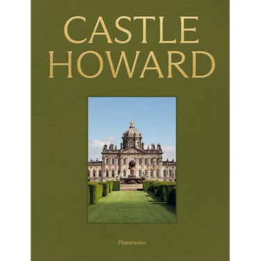 Castle Howard: A Grand Tour of England's Finest Country House