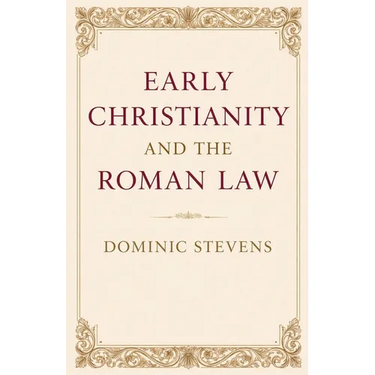 Early Christianity and the Roman Law