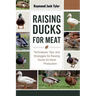 Raising Ducks for Meat: Techniques, Tips, and Strategies for Raising Ducks for Meat Production