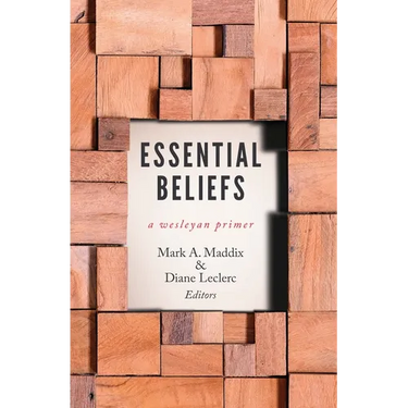 Essential Beliefs: A Wesleyan Primer