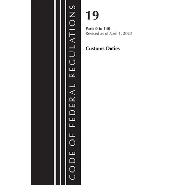 Code of Federal Regulations, Title 19 Customs Duties 0-140 2023