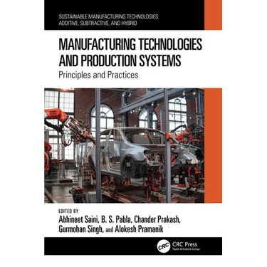 Manufacturing Technologies and Production Systems: Principles and Practices