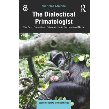 The Dialectical Primatologist: The Past, Present and Future of Life in the Hominoid Niche