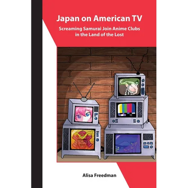 Japan on American TV: Screaming Samurai Join Anime Clubs in the Land of the Lost