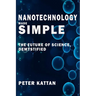 Nanotechnology Made Simple: The Future of Science, Demystified