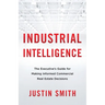 Industrial Intelligence: The Executive's Guide for Making Informed Commercial Real Estate Decisions