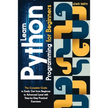 Learn programming Python for beginners: The Ultimate and Complete Tutorial to Easily Get the Python Intermediate Level with Step-by-Step Practical Exe
