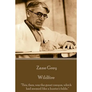 Zane Grey - Wildfire: "This, then, was the great canyon, which had seemed like a hunter's fable."
