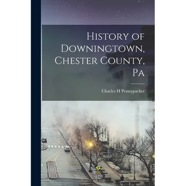 History of Downingtown, Chester County, Pa