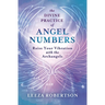 The Divine Practice of Angel Numbers: Raise Your Vibration with the Archangels