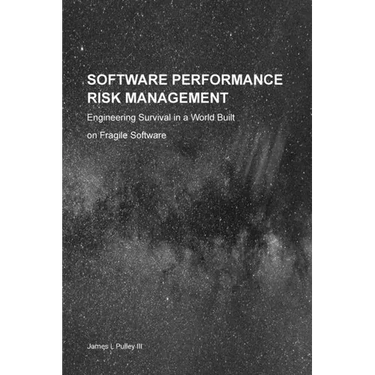 Software Performance Risk Management: Engineering Survival in a World Built on Fragile Software