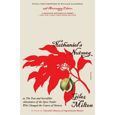 Nathaniel's Nutmeg: Or, the True and Incredible Adventures of the Spice Trader Who Changed the Course of History (25th Anniversary Edition