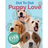 Puppy Love Dot To Dot: The Cutest Ever Puppy & Dog Dot To Dot Puzzle Book