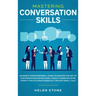 Mastering Conversation Skills: Goodbye Awkwardness. Learn to Master the Art of Conversation and Become A Great Communicator, Even if You've Always Bee