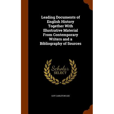 Leading Documents of English History Together With Illustrative Material From Contemporary Writers and a Bibliography of Sources