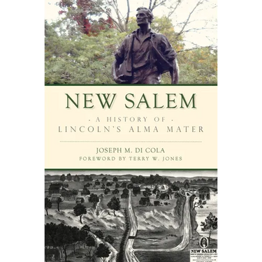 New Salem: A History of Lincoln's Alma Mater