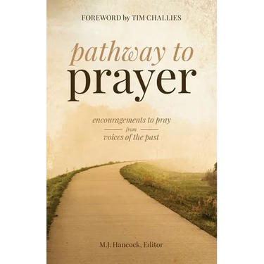 Pathway to Prayer: Encouragements to Pray from Voices of the Past