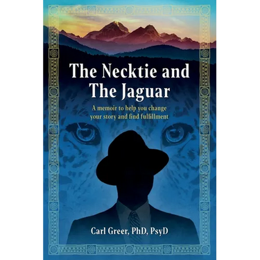 The Necktie and the Jaguar: A memoir to help you change your story and find fulfillment