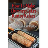 How To Make Chimney Cakes: Kurtos Kalacs