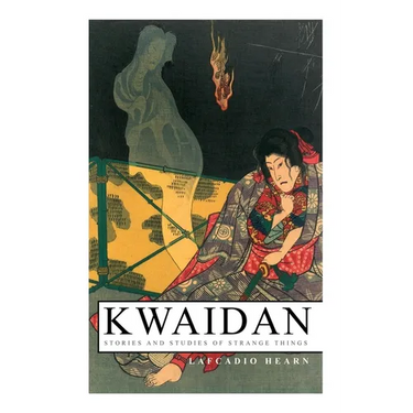 Kwaidan - Stories and Studies of Strange Things: Kwaidan - Stories and Studies of Strange Things